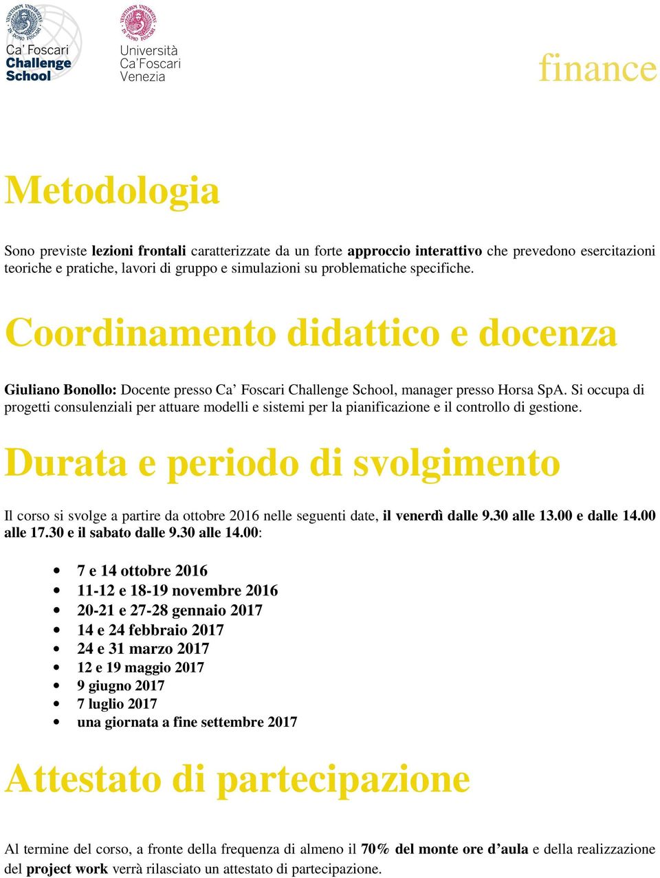 Si occupa di progetti consulenziali per attuare modelli e sistemi per la pianificazione e il controllo di gestione.