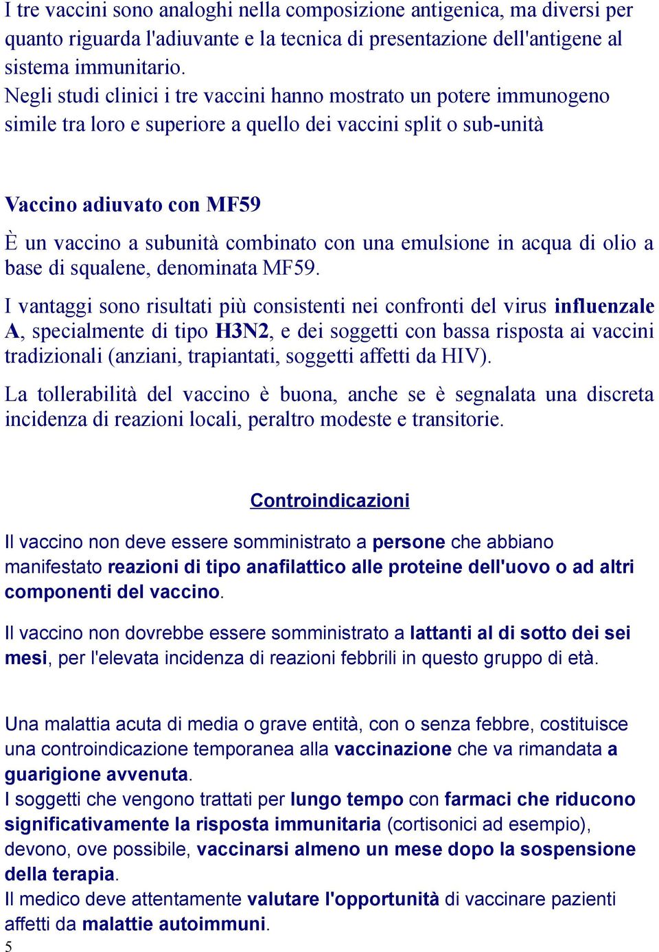 con una emulsione in acqua di olio a base di squalene, denominata MF59.