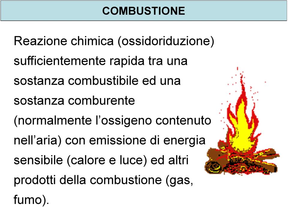 (normalmente l ossigeno contenuto nell aria) con emissione di