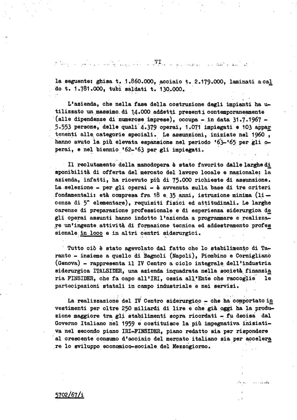 553 persone, dee quai' 4.379 operai, 1.071' impiegati e 1()3. ap~r t,enen~i ae, ca.tegòrie speciai. Le assun_~ioni ~ iniziate ne 1960 : ha.ruo av\to ia. più eevata esp&nai.