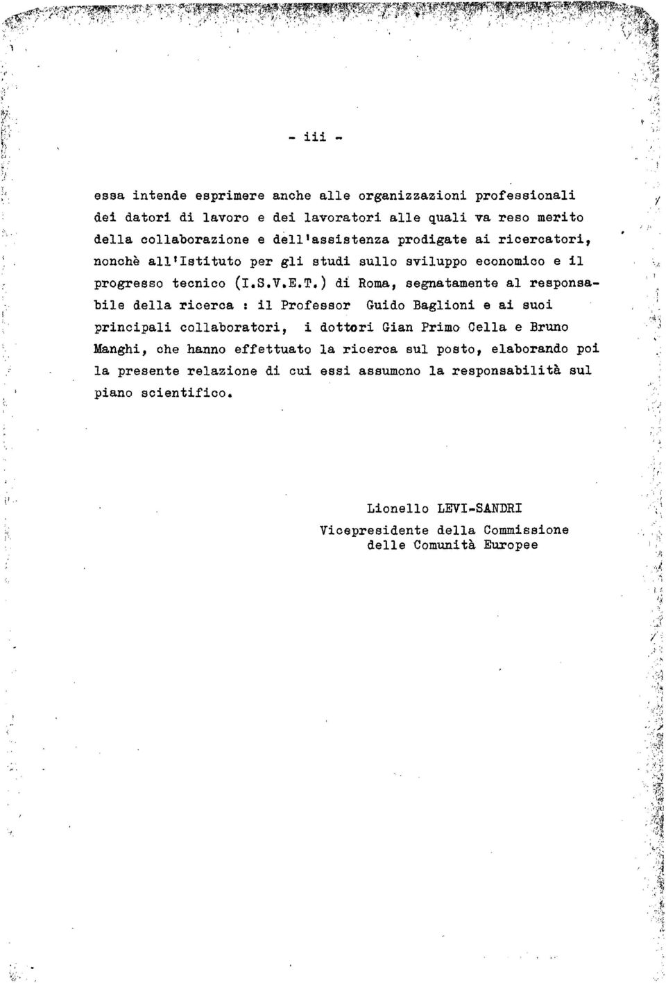 ) di Roma, segnatamente a responsabie dea ricerca : i Professar Guido Bagioni e ai suoi principai coaboratori, i dottori Gian Primo Cea e Bruno Manghi, che hanno