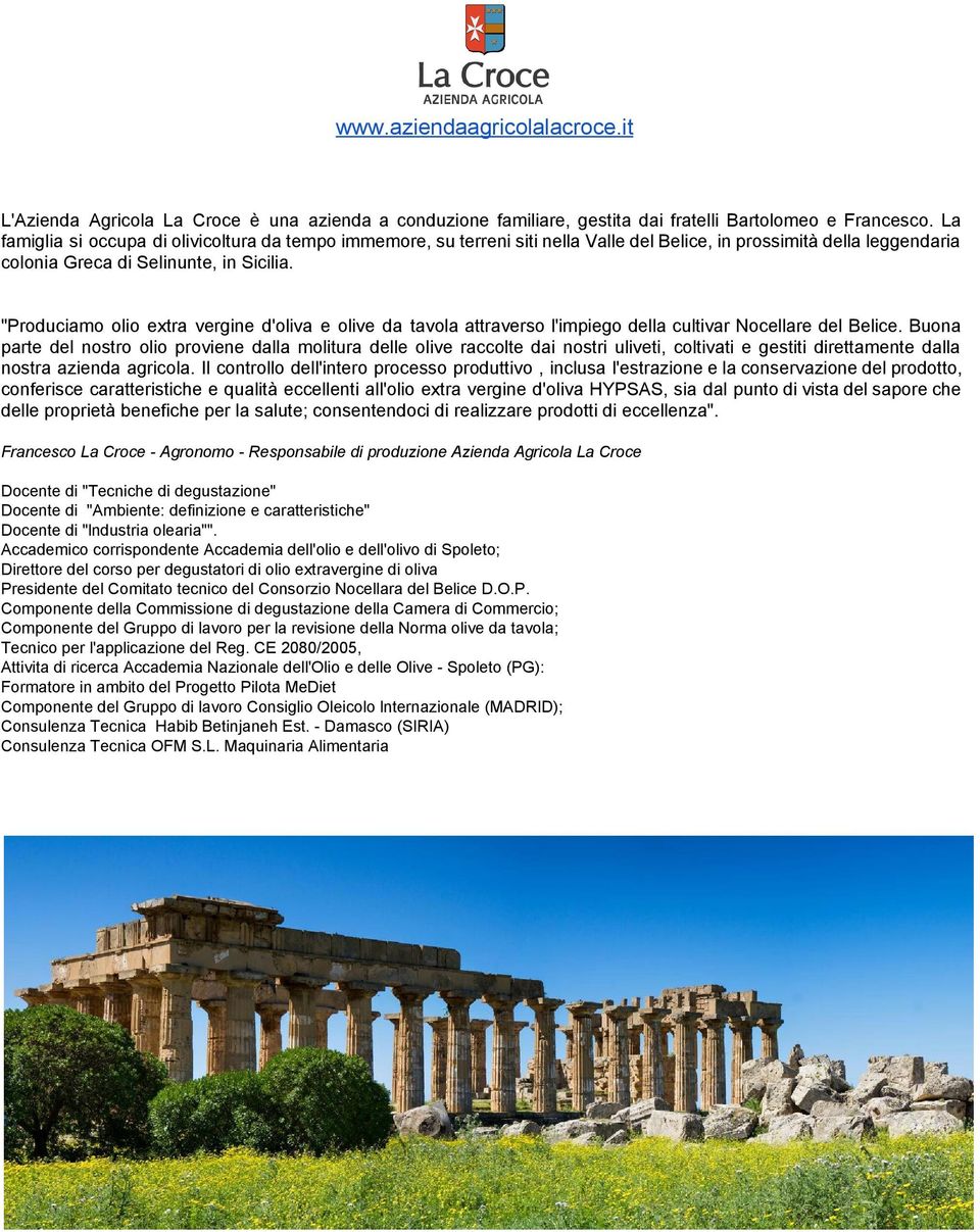 "Produciamo olio extra vergine d'oliva e olive da tavola attraverso l'impiego della cultivar Nocellare del Belice.