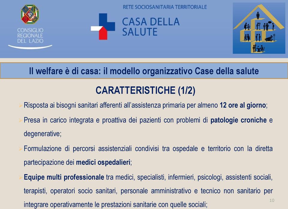 con la diretta partecipazione dei medici ospedalieri; Equipe multi professionale tra medici, specialisti, infermieri, psicologi, assistenti sociali,