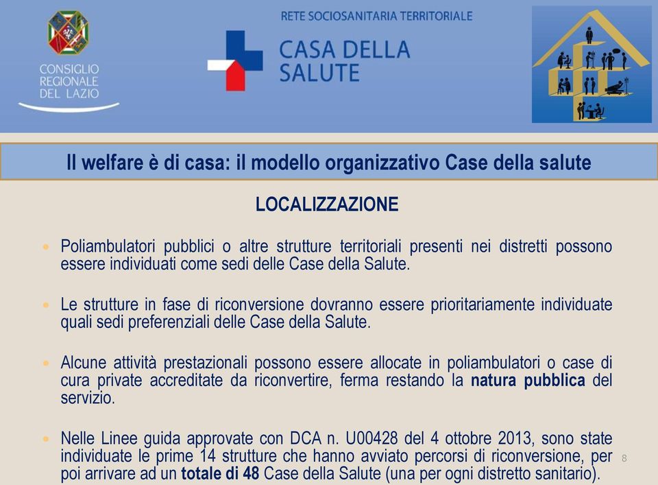 Alcune attività prestazionali possono essere allocate in poliambulatori o case di cura private accreditate da riconvertire, ferma restando la natura pubblica del servizio.