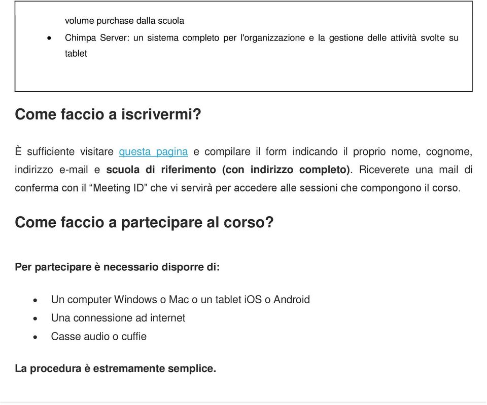 Riceverete una mail di conferma con il Meeting ID che vi servirà per accedere alle sessioni che compongono il corso. Come faccio a partecipare al corso?