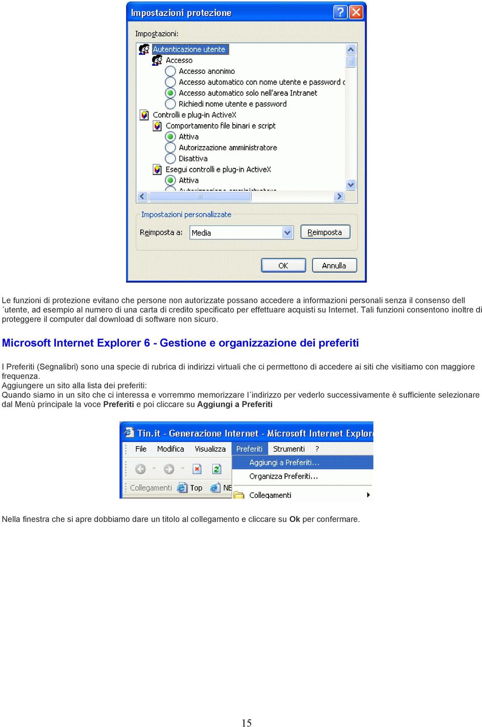 Microsoft Internet Explorer 6 - Gestione e organizzazione dei preferiti I Preferiti (Segnalibri) sono una specie di rubrica di indirizzi virtuali che ci permettono di accedere ai siti che visitiamo