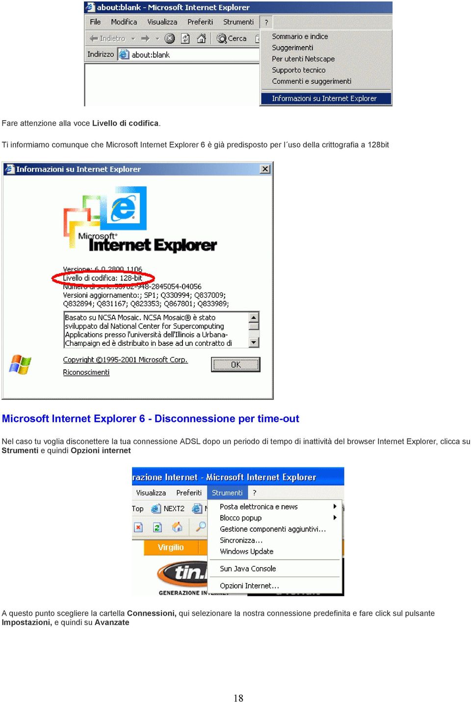 Explorer 6 - Disconnessione per time-out Nel caso tu voglia disconettere la tua connessione ADSL dopo un periodo di tempo di inattività