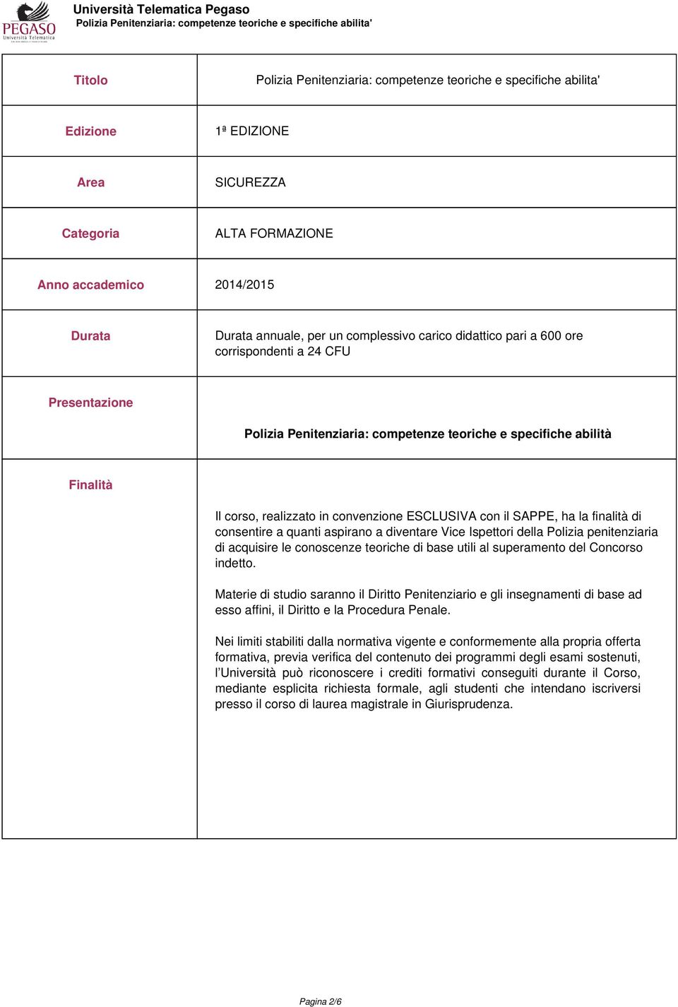 diventare Vice Ispettori della Polizia penitenziaria di acquisire le conoscenze teoriche di base utili al superamento del Concorso indetto.