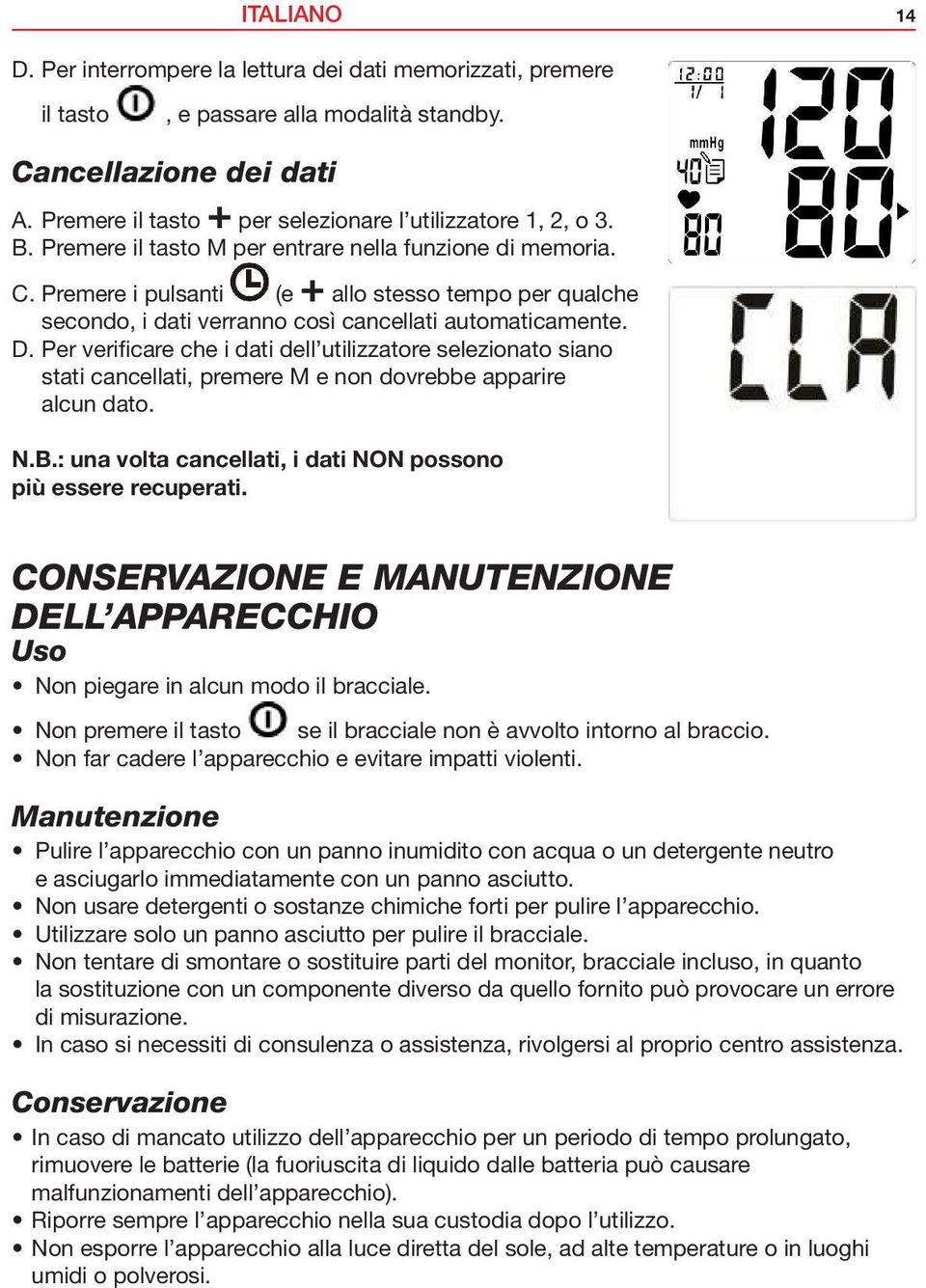 Premere i pulsanti (e + allo stesso tempo per qualche secondo, i dati verranno così cancellati automaticamente. D.