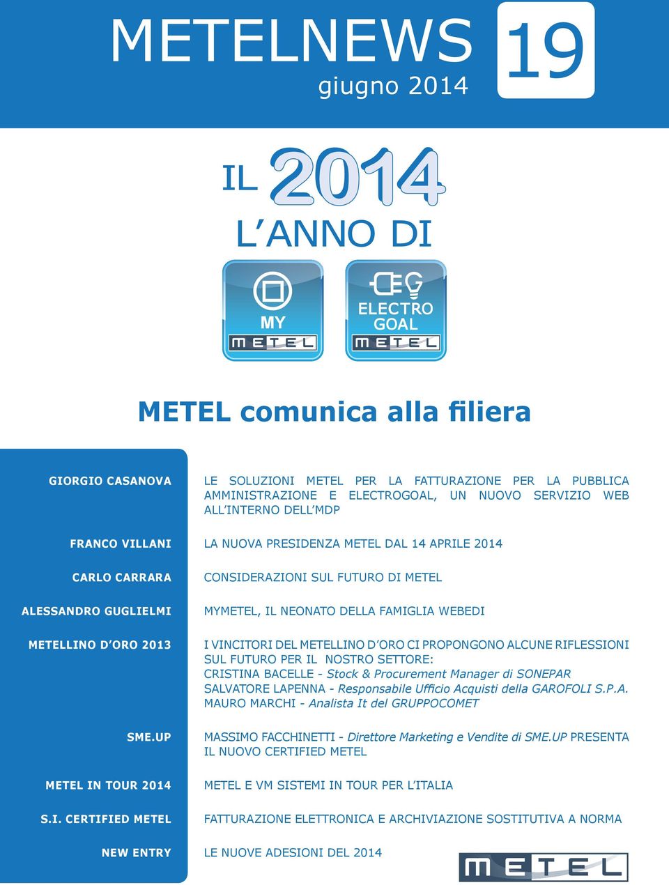 DEL METELLINO D ORO CI PROPONGONO ALCUNE RIFLESSIONI SUL FUTURO PER IL NOSTRO SETTORE: CRISTINA BACELLE - Stock & Procurement Manager di SONEPAR SALVATORE LAPENNA - Responsabile Ufficio Acquisti