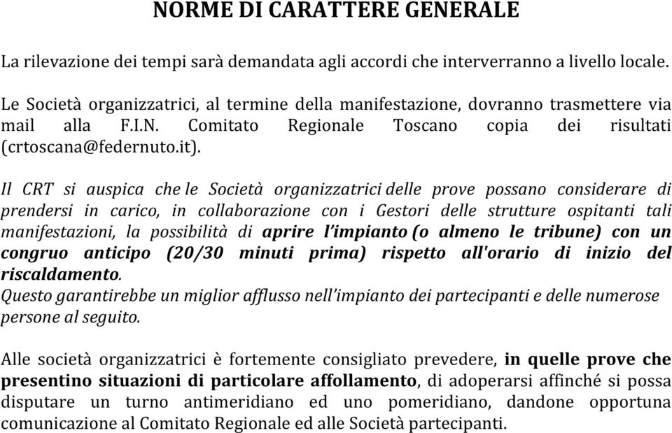 Il CRT si auspica che le Società organizzatrici delle prove possano considerare di prendersi in carico, in collaborazione con i Gestori delle strutture ospitanti tali manifestazioni, la possibilità