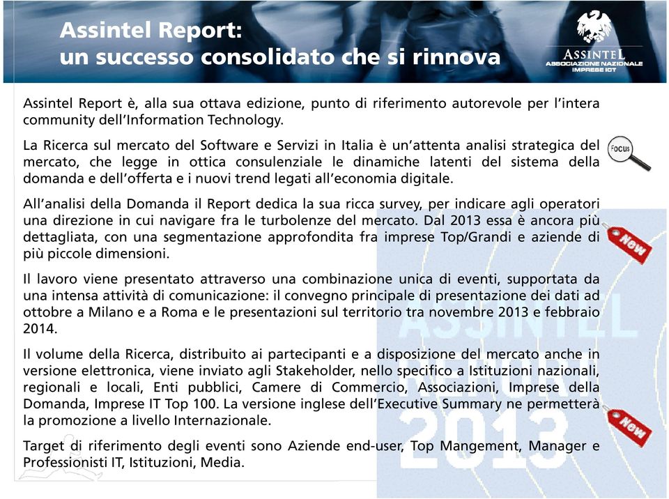 i nuovi trend legati all economia digitale. All analisi della Domanda il Report dedica la sua ricca survey, per indicare agli operatori una direzione in cui navigare fra le turbolenze del mercato.