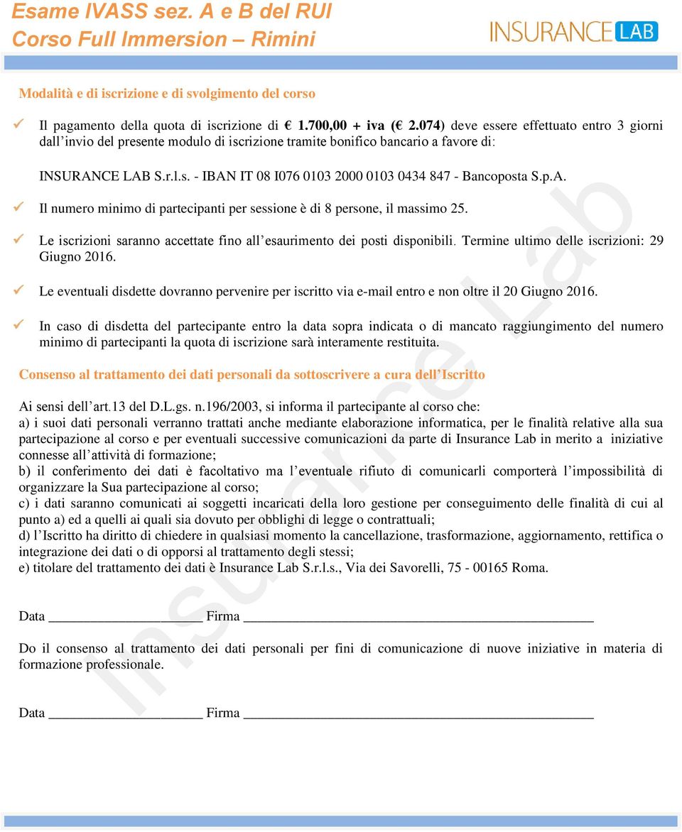 p.A. Il numero minimo di partecipanti per sessione è di 8 persone, il massimo 25. Le iscrizioni saranno accettate fino all esaurimento dei posti disponibili.