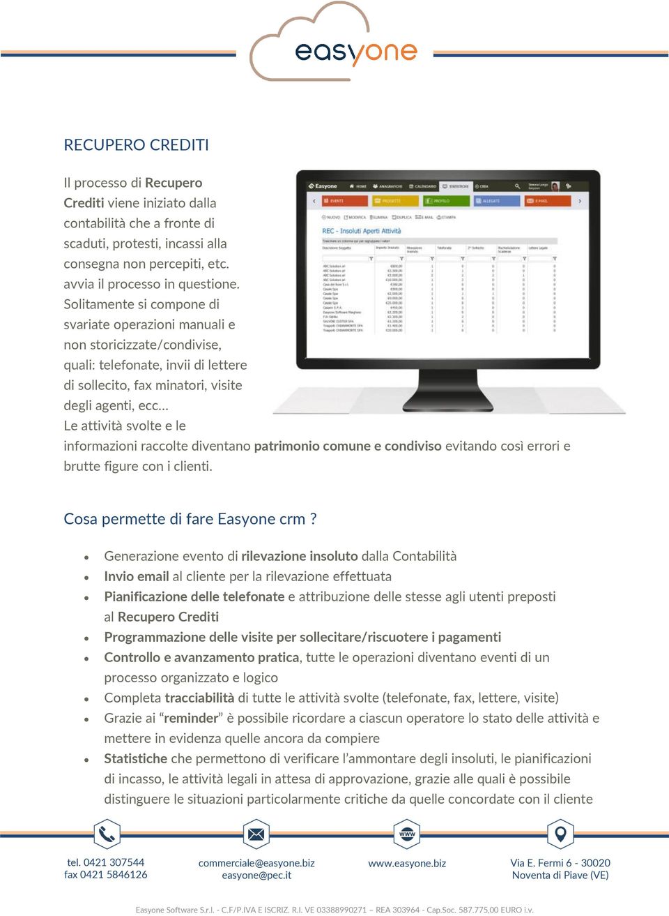 informazioni raccolte diventano patrimonio comune e condiviso evitando così errori e brutte figure con i clienti. Cosa permette di fare Easyone crm?