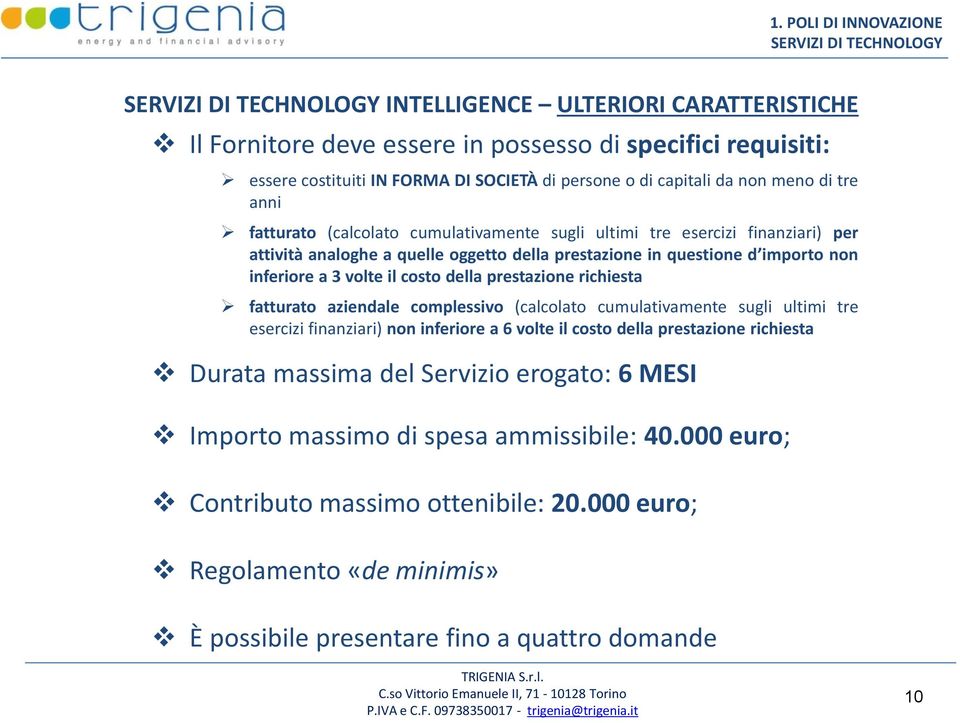 questione d importo non inferiore a 3 volte il costo della prestazione richiesta fatturato aziendale complessivo (calcolato cumulativamente sugli ultimi tre esercizi finanziari) non inferiore a 6