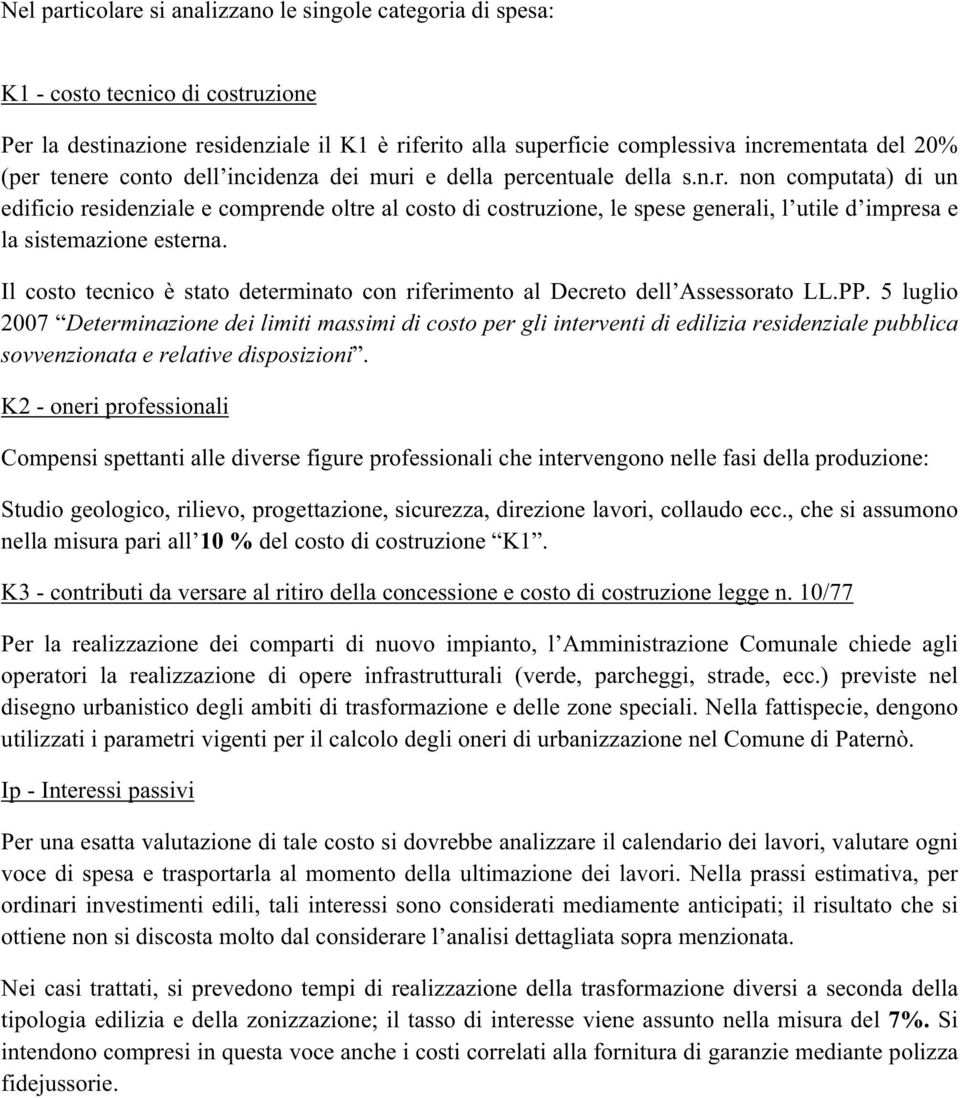 Il costo tecnico è stato determinato con riferimento al Decreto dell Assessorato LL.PP.