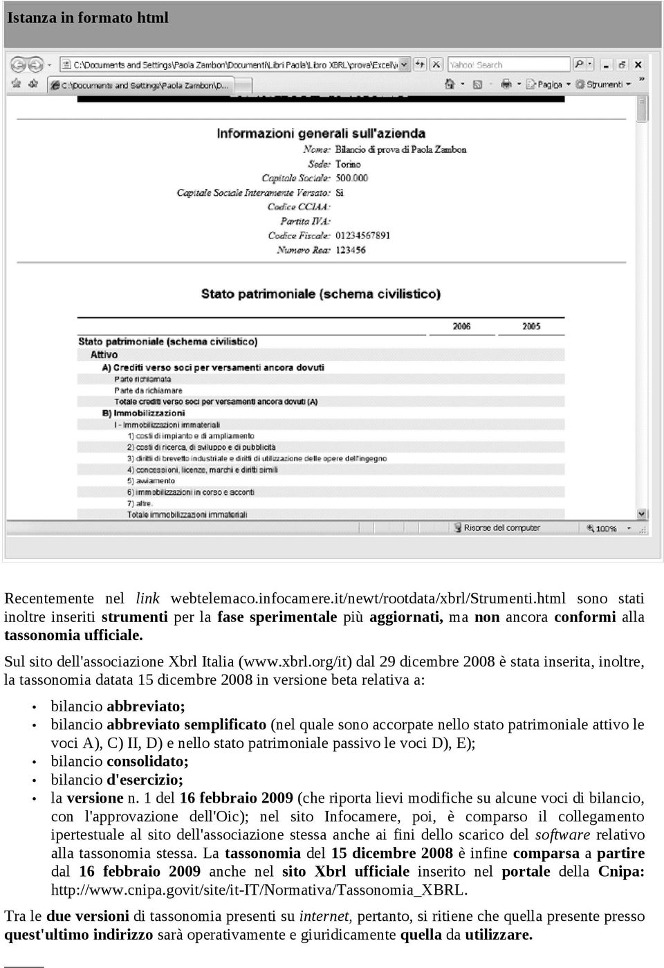 org/it) dal 29 dicembre 2008 è stata inserita, inoltre, la tassonomia datata 15 dicembre 2008 in versione beta relativa a: bilancio abbreviato; bilancio abbreviato semplificato (nel quale sono