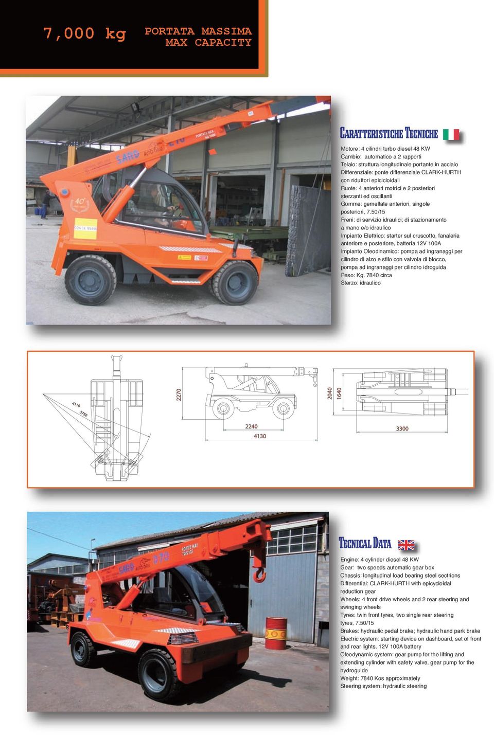 50/15 Freni: di servizio idraulici; di stazionamento a mano e/o idraulico Impianto Elettrico: starter sul cruscotto, fanaleria anteriore e posteriore, batteria 12V 100A Impianto Oleodinamico: pompa