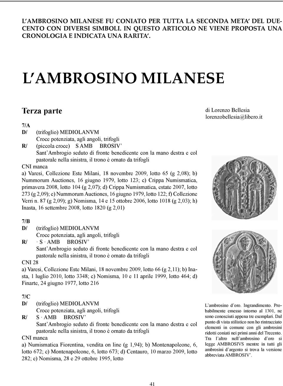 Crippa Numismatica, primavera 2008, lotto 104 (g 2,07); d) Crippa Numismatica, estate 2007, lotto 273 (g 2,09); e) Nummorum Auctiones, 16 giugno 1979, lotto 122; f) Collezione Verri n.