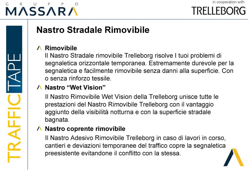 Nastro Wet Vision Il Nastro Rimovibile Wet Vision della Trelleborg unisce tutte le prestazioni del Nastro Rimovibile Trelleborg con il vantaggio aggiunto della visibilità