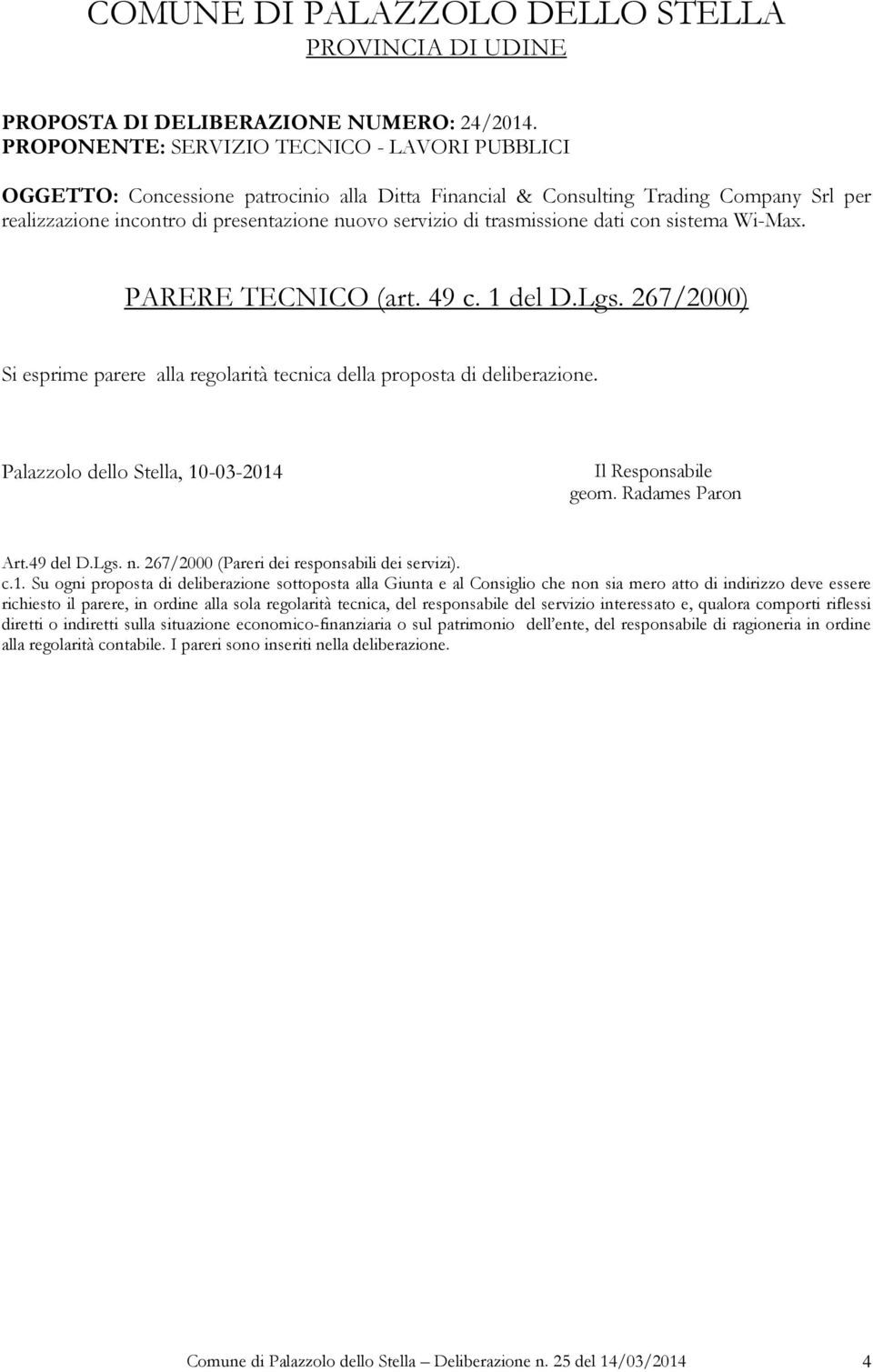 trasmissione dati con sistema Wi-Max. PARERE TECNICO (art. 49 c. 1 del D.Lgs. 267/2000) Si esprime parere alla regolarità tecnica della proposta di deliberazione.