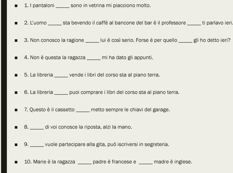 La libreria vende i libri del corso sta al piano terra. 6. La libreria puoi comprare i libri del corso sta al piano terra. 7.