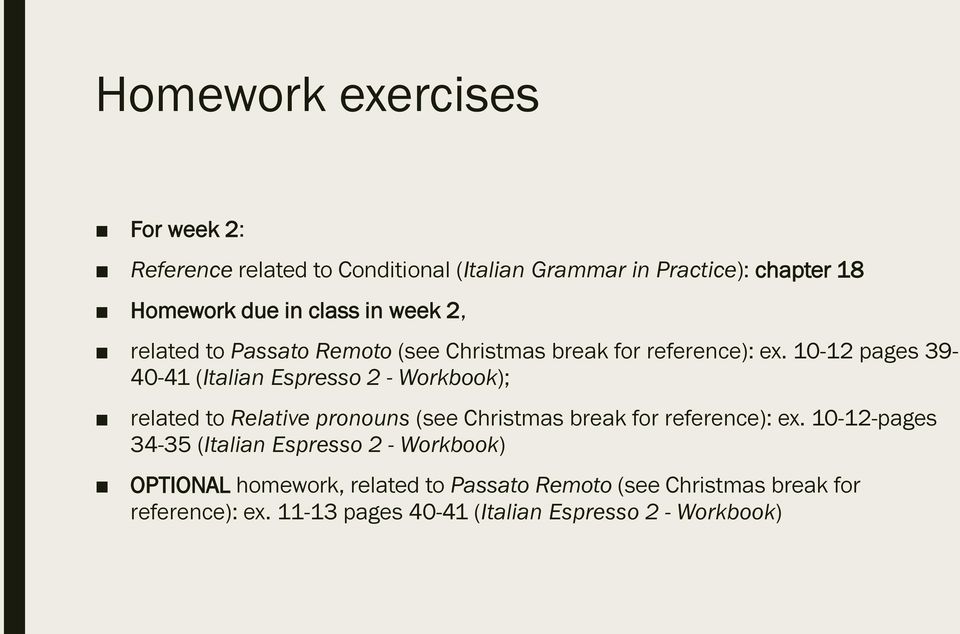 10-12 pages 39-40-41 (Italian Espresso 2 - Workbook); related to Relative pronouns (see Christmas break for reference): ex.