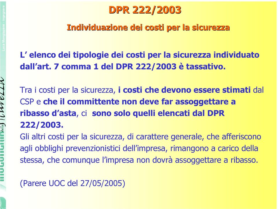 Tra i costi per la sicurezza, i costi che devono essere stimati dal CSP e che il committente non deve far assoggettare a ribasso d asta, ci sono