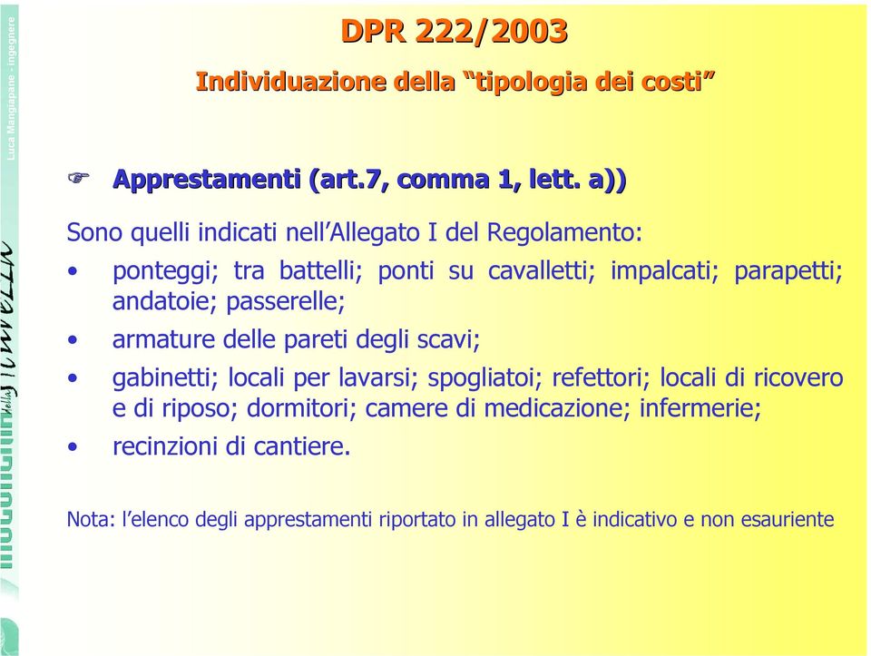 andatoie; passerelle; armature delle pareti degli scavi; gabinetti; locali per lavarsi; spogliatoi; refettori; locali di ricovero