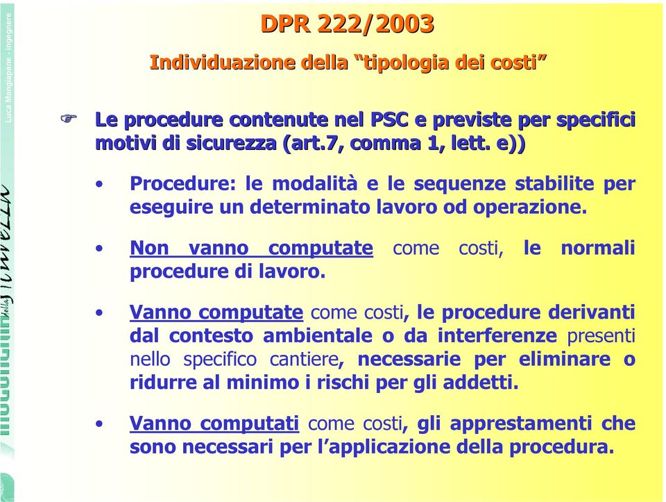 Non vanno computate come costi, le normali procedure di lavoro.