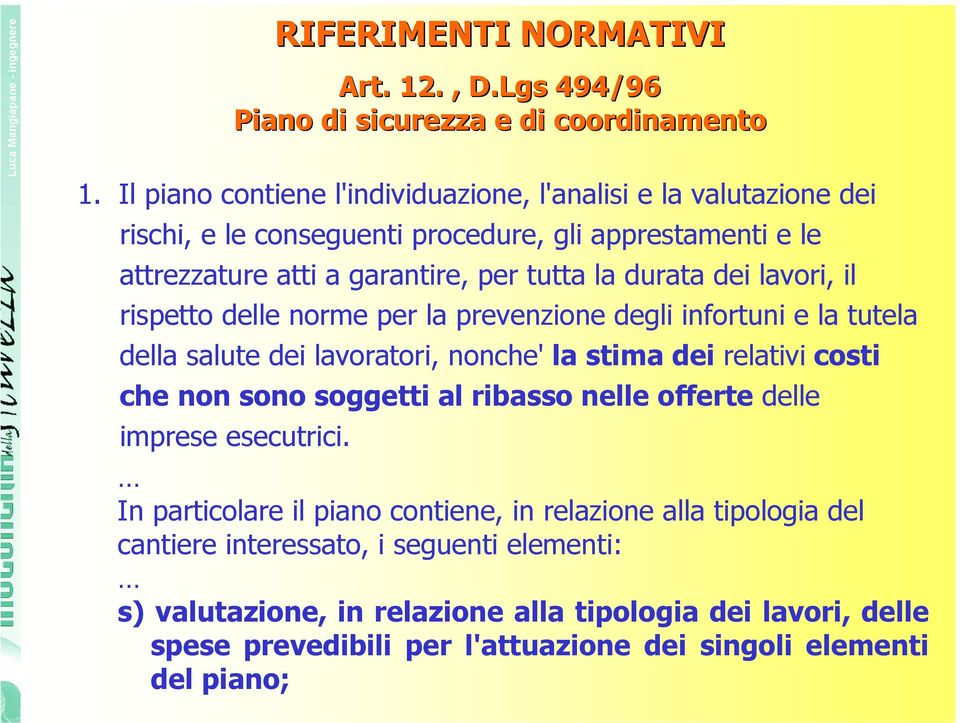 lavori, il rispetto delle norme per la prevenzione degli infortuni e la tutela della salute dei lavoratori, nonche' la stima dei relativi costi che non sono soggetti al ribasso