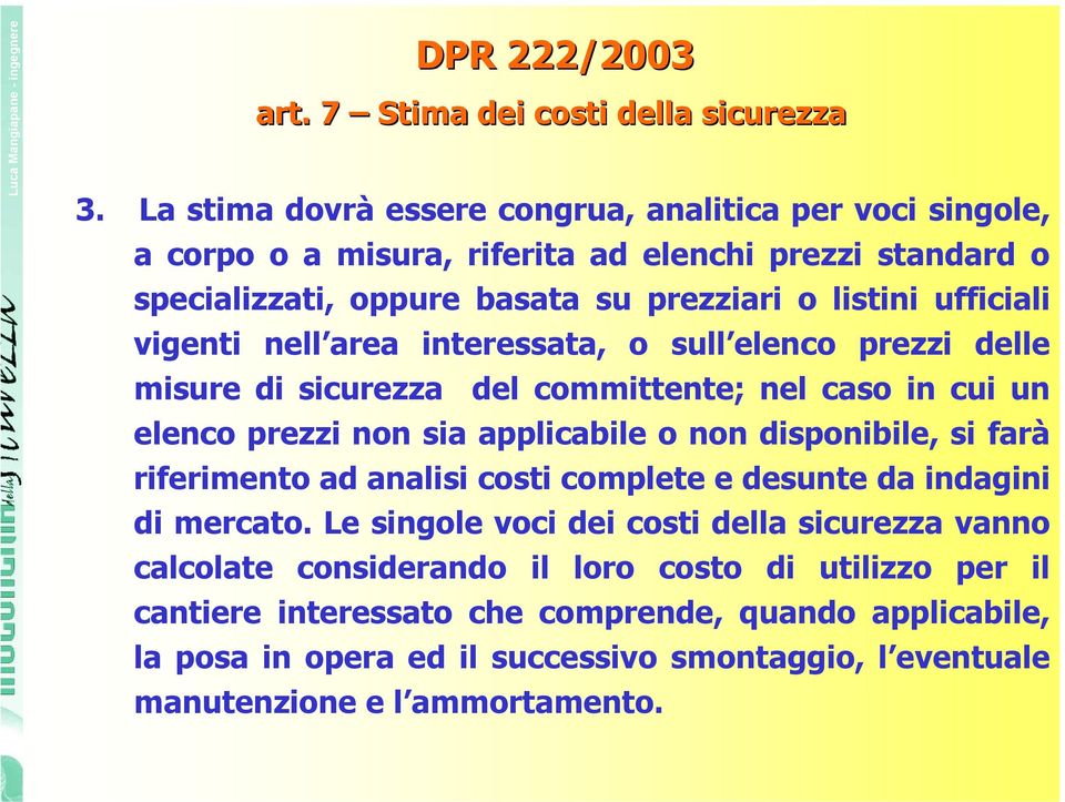 vigenti nell area interessata, o sull elenco prezzi delle misure di sicurezza del committente; nel caso in cui un elenco prezzi non sia applicabile o non disponibile, si farà