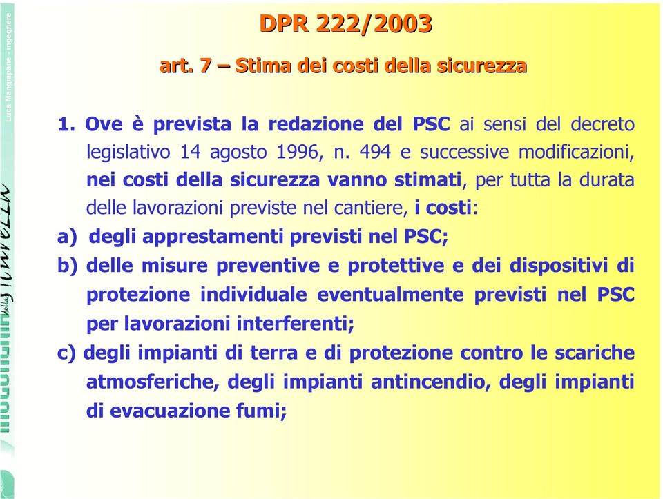 apprestamenti previsti nel PSC; b) delle misure preventive e protettive e dei dispositivi di protezione individuale eventualmente previsti nel PSC per