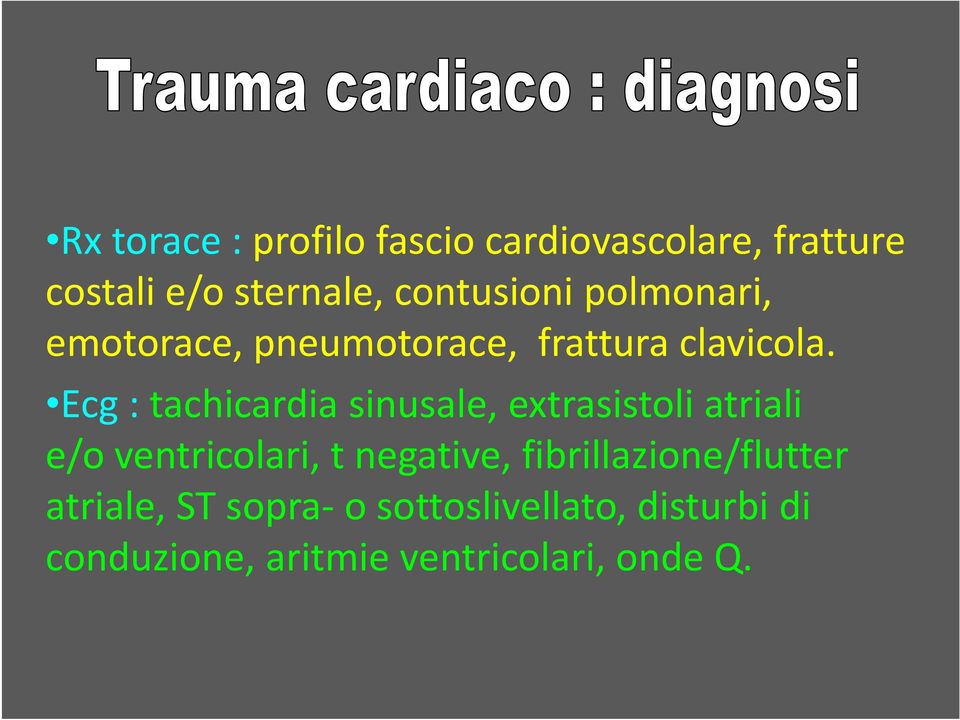 Ecg : tachicardia sinusale, extrasistoli atriali e/o ventricolari, t negative,