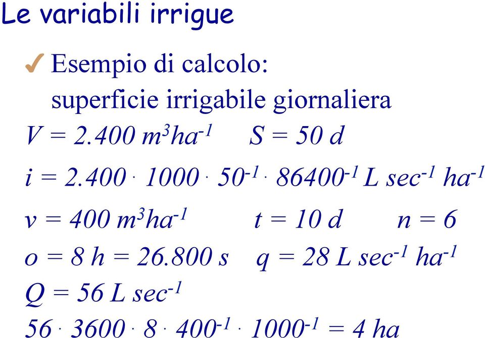 86400-1 L sec -1 ha -1 v = 400 m 3 ha -1 t = 10 d n = 6 o = 8 h = 26.