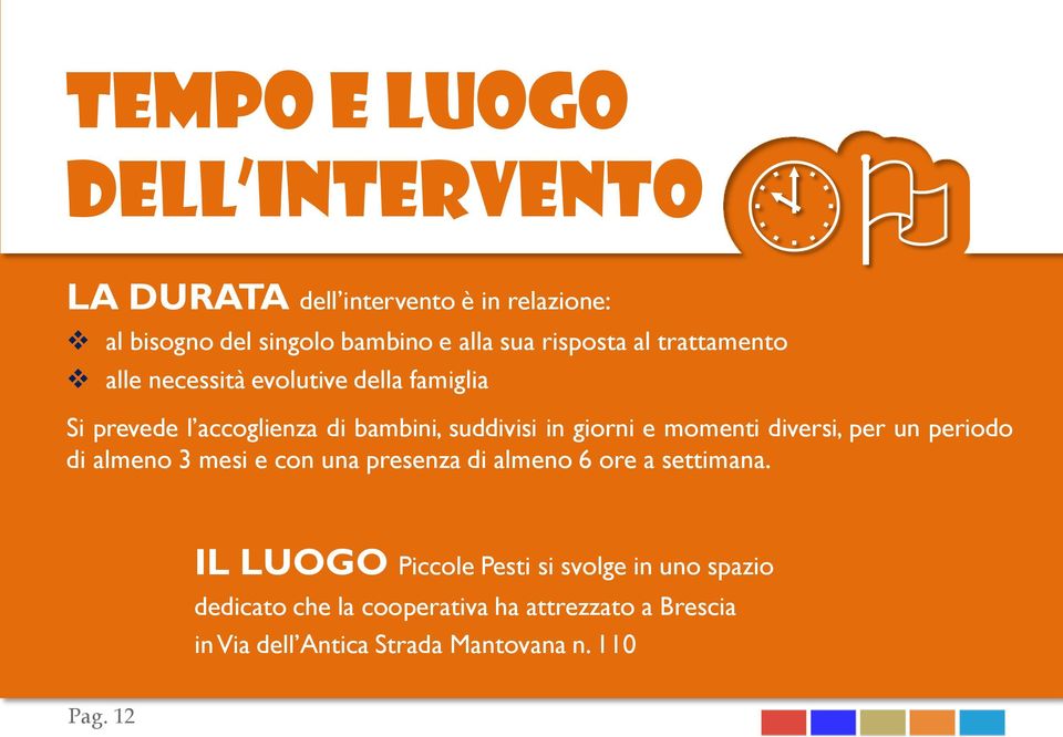 e momenti diversi, per un periodo di almeno 3 mesi e con una presenza di almeno 6 ore a settimana.