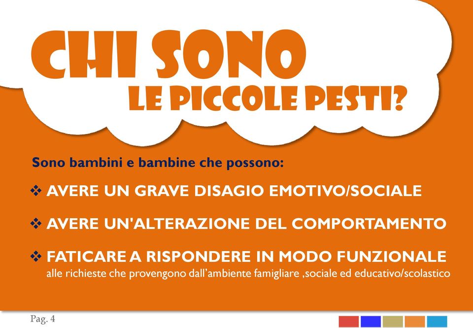 EMOTIVO/SOCIALE AVERE UN'ALTERAZIONE DEL COMPORTAMENTO FATICARE A