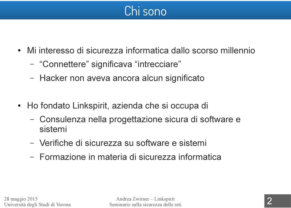 occupa di Consulenza nella progettazione sicura di software e sistemi Verifiche di sicurezza su