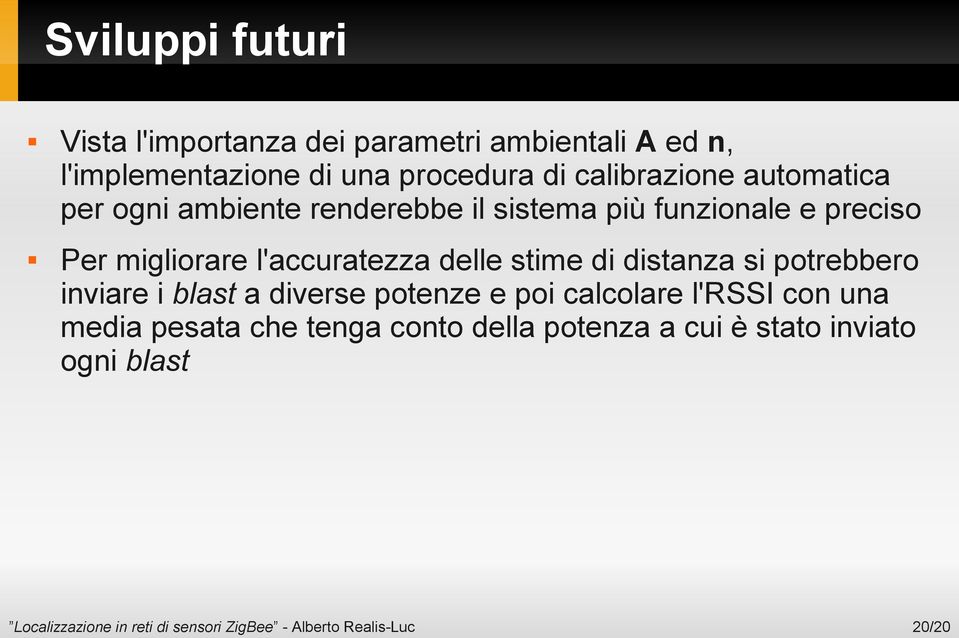 Per migliorare l'accuratezza delle stime di distanza si potrebbero inviare i blast a diverse potenze