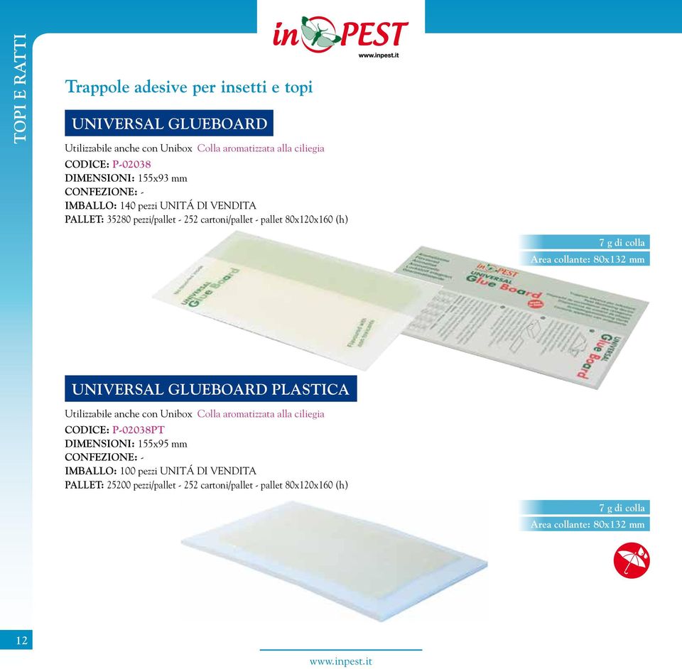 colla Area collante: 80x132 mm UNIVERSAL GLUEBOARD PLASTICA Utilizzabile anche con Unibox Colla aromatizzata alla ciliegia CODICE: P-02038PT DIMENSIONI: