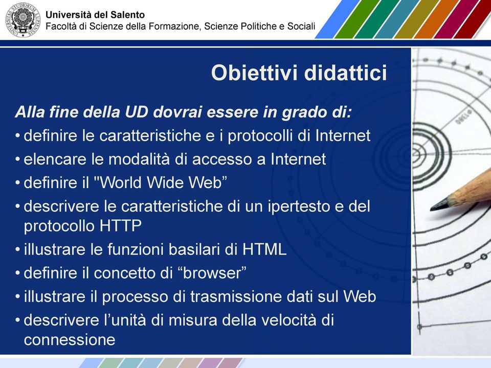 del protocollo HTTP illustrare le funzioni basilari di HTML definire il concetto di browser Obiettivi