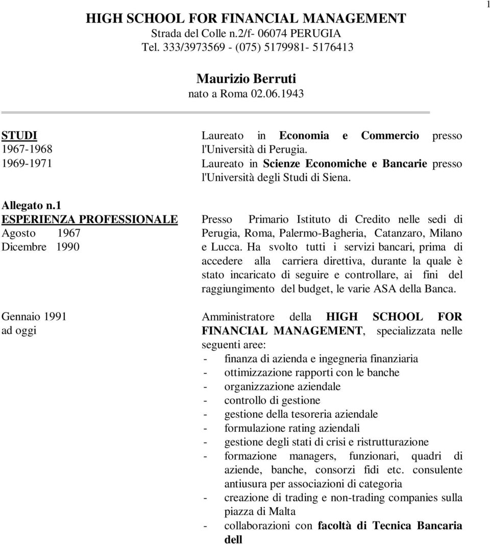 2 PROGETTI SPECIFICI Allegato n.3 DOCENZE, SEMINARI e CONFERENZE Presso Primario Istituto di Credito nelle sedi di Perugia, Roma, Palermo-Bagheria, Catanzaro, Milano e Lucca.