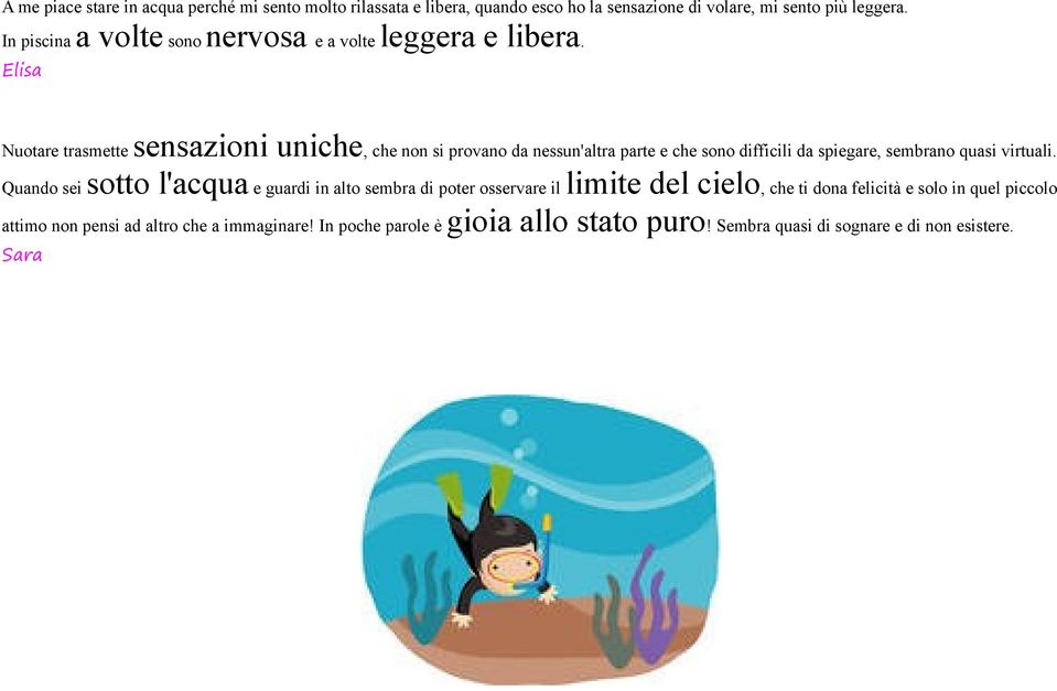 Elisa Nuotare trasmette sensazioni uniche, che non si provano da nessun'altra parte e che sono difficili da spiegare, sembrano quasi virtuali.