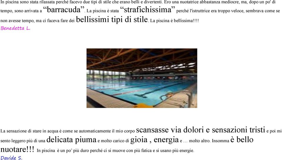 La piscina è stata strafichissima perché l'istruttrice era troppo veloce, sembrava come se non avesse tempo, ma ci faceva fare dei bellissimi tipi di stile.