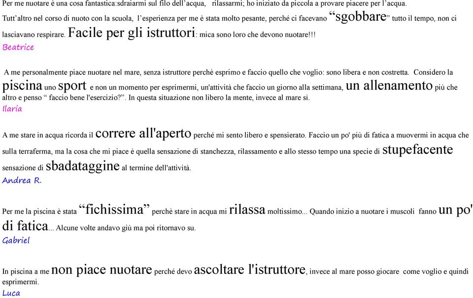 Facile per gli istruttori: mica sono loro che devono nuotare!