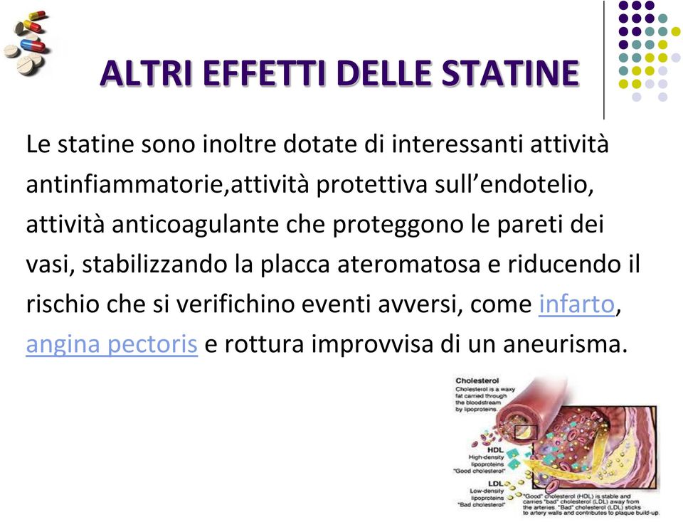 proteggono le pareti dei vasi, stabilizzando la placca ateromatosa e riducendo il rischio