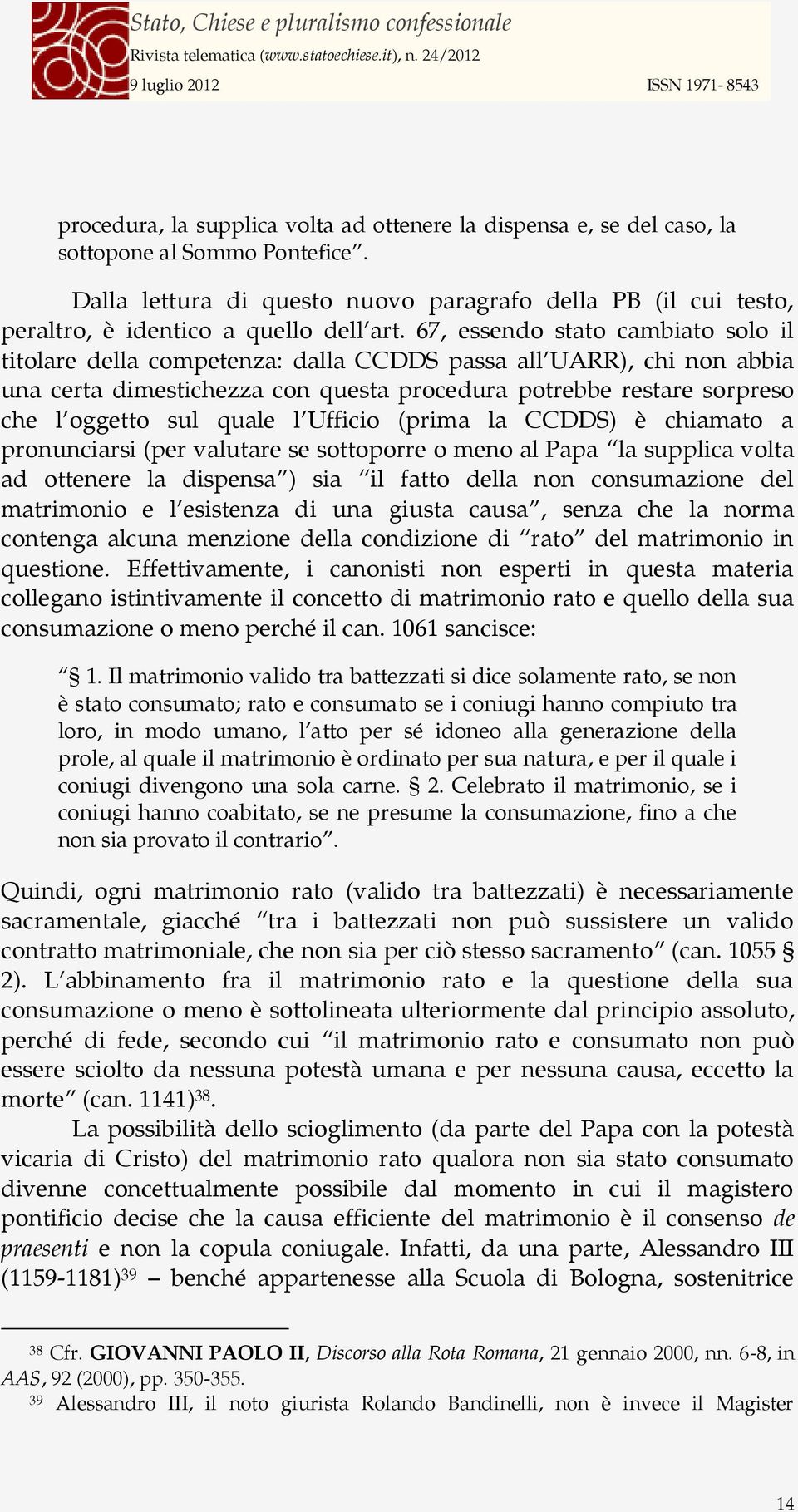 67, essendo stato cambiato solo il titolare della competenza: dalla CCDDS passa all UARR), chi non abbia una certa dimestichezza con questa procedura potrebbe restare sorpreso che l oggetto sul quale