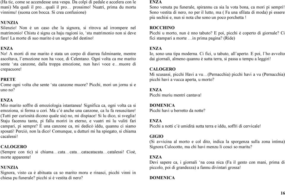 A morti di me marito è stata un corpo di diarrea fulminante, mentre ascoltava, l emozione non ha voce, di Celentano.