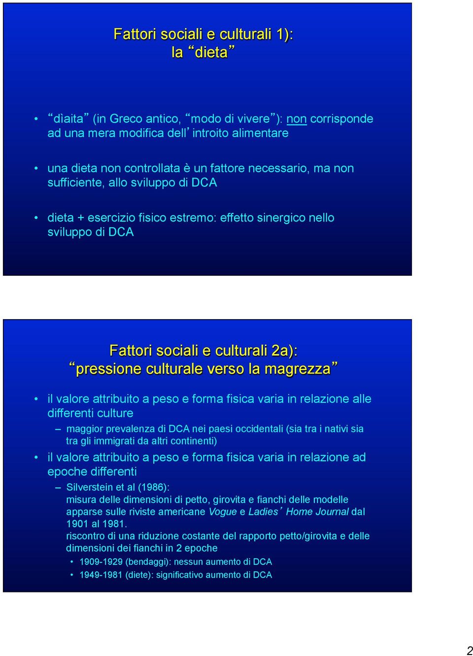 attribuito a peso e forma fisica varia in relazione alle differenti culture maggior prevalenza di DCA nei paesi occidentali (sia tra i nativi sia tra gli immigrati da altri continenti) il valore