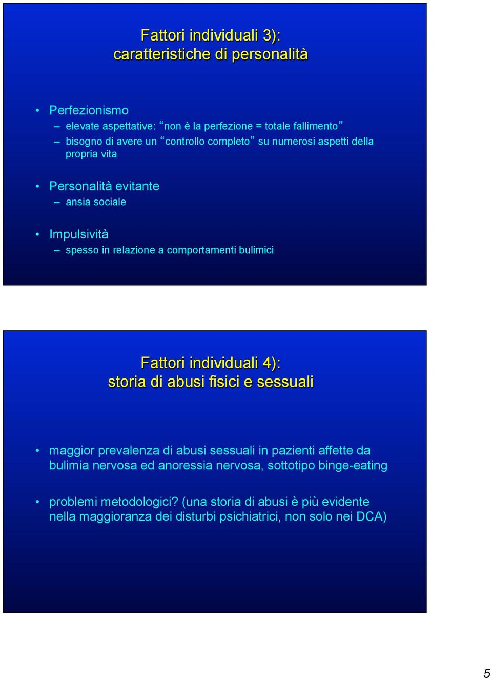 Fattori individuali 4): storia di abusi fisici e sessuali maggior prevalenza di abusi sessuali in pazienti affette da bulimia nervosa ed anoressia